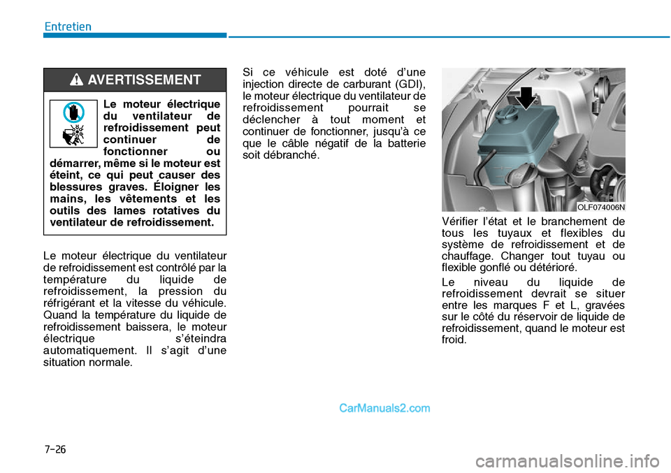 Hyundai Sonata 2016 Manuel du propriétaire (in French) 7-26
Entretien
Le moteur électrique du ventilateur
de refroidissement est contrôlé par la
température du liquide de
refroidissement, la pression du
réfrigérant et la vitesse du véhicule.
Quand Hyundai Sonata 2016 Manuel du propriétaire (in French) 7-26
Entretien
Le moteur électrique du ventilateur
de refroidissement est contrôlé par la
température du liquide de
refroidissement, la pression du
réfrigérant et la vitesse du véhicule.
Quand