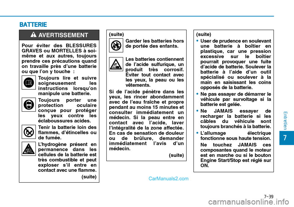 Hyundai Sonata 2016 Manuel du propriétaire (in French) 7-39
7
Entretien
BATTERIE
Pour éviter des BLESSURES
GRAVES ou MORTELLES à soi-
même et aux autres, toujours
prendre ces précautions quand
on travaille près d’une batterie
ou que l’on y touche Hyundai Sonata 2016 Manuel du propriétaire (in French) 7-39
7
Entretien
BATTERIE
Pour éviter des BLESSURES
GRAVES ou MORTELLES à soi-
même et aux autres, toujours
prendre ces précautions quand
on travaille près d’une batterie
ou que l’on y touche