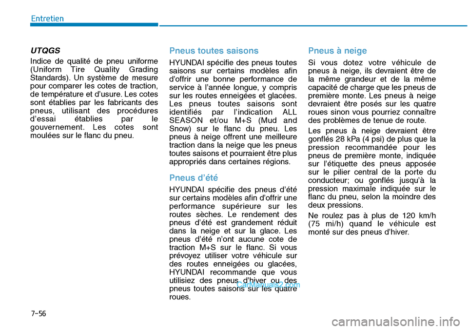 Hyundai Sonata 2016  Manuel du propriétaire (in French) 7-56
Entretien
UTQGS 
Indice de qualité de pneu uniforme
(Uniform Tire Quality Grading
Standards). Un système de mesure
pour comparer les cotes de traction,
de température et d’usure. Les cotes
s