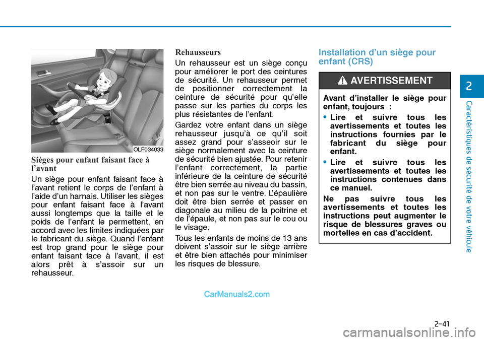 Hyundai Sonata 2016 Manuel du propriétaire (in French) 2-41
Caractéristiques de sécurité de votre véhicule
2
Sièges pour enfant faisant face à
l’avant
Un siège pour enfant faisant face à
l’avant retient le corps de l’enfant à
l’aide d’u Hyundai Sonata 2016 Manuel du propriétaire (in French) 2-41
Caractéristiques de sécurité de votre véhicule
2
Sièges pour enfant faisant face à
l’avant
Un siège pour enfant faisant face à
l’avant retient le corps de l’enfant à
l’aide d’u