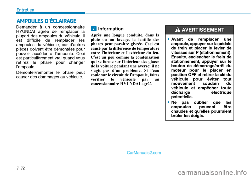 Hyundai Sonata 2016 Manuel du propriétaire (in French) 7-72
Entretien
AMPOULES D’ÉCLAIRAGE
Demander à un concessionnaire
HYUNDAI agréé de remplacer la
plupart des ampoules du véhicule. Il
est difficile de remplacer les
ampoules du véhicule, car d Hyundai Sonata 2016 Manuel du propriétaire (in French) 7-72
Entretien
AMPOULES D’ÉCLAIRAGE
Demander à un concessionnaire
HYUNDAI agréé de remplacer la
plupart des ampoules du véhicule. Il
est difficile de remplacer les
ampoules du véhicule, car d