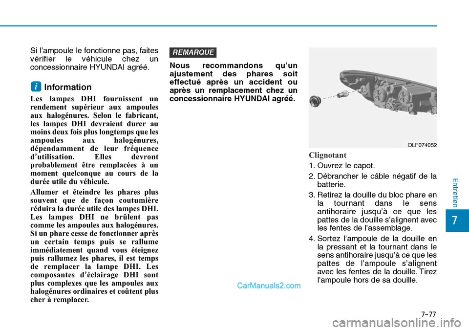 Hyundai Sonata 2016 Manuel du propriétaire (in French) 7-77
7
Entretien
Si l’ampoule le fonctionne pas, faites
vérifier le véhicule chez un
concessionnaire HYUNDAI agréé.
Information
Les lampes DHI fournissent un
rendement supérieur aux ampoules
a Hyundai Sonata 2016 Manuel du propriétaire (in French) 7-77
7
Entretien
Si l’ampoule le fonctionne pas, faites
vérifier le véhicule chez un
concessionnaire HYUNDAI agréé.
Information
Les lampes DHI fournissent un
rendement supérieur aux ampoules
a