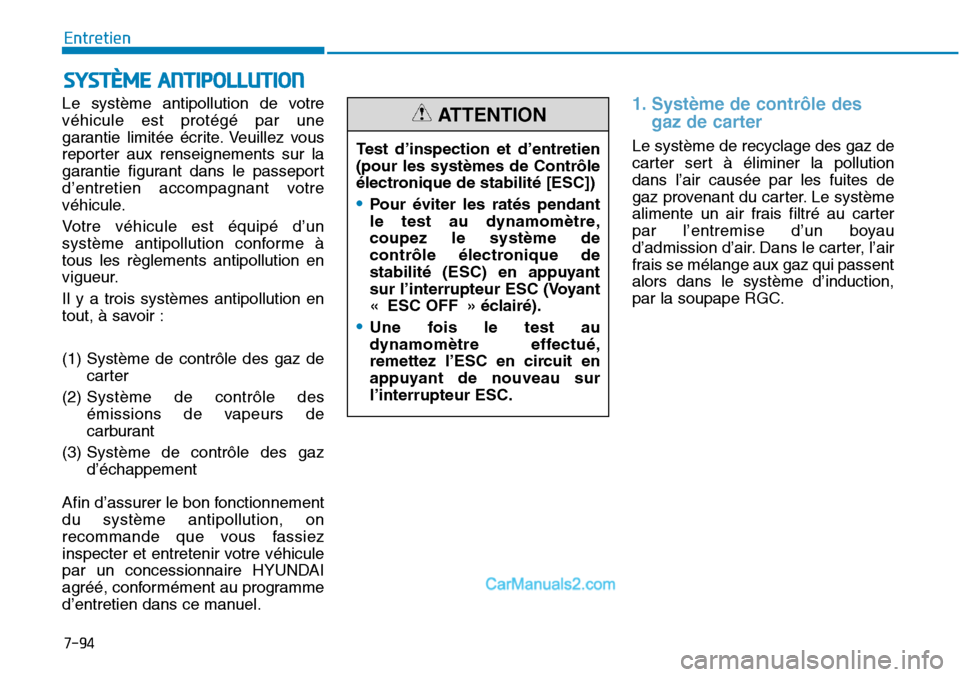 Hyundai Sonata 2016  Manuel du propriétaire (in French) 7-94
Entretien
SYSTÈME ANTIPOLLUTION
Le système antipollution de votre
véhicule est protégé par une
garantie limitée écrite. Veuillez vous
reporter aux renseignements sur la
garantie figurant d