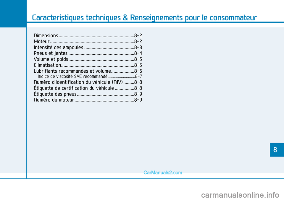 Hyundai Sonata 2016  Manuel du propriétaire (in French) Caracteristiques techniques & Renseignements pour le consommateur
8
Dimensions ..............................................................8-2
Moteur ................................................