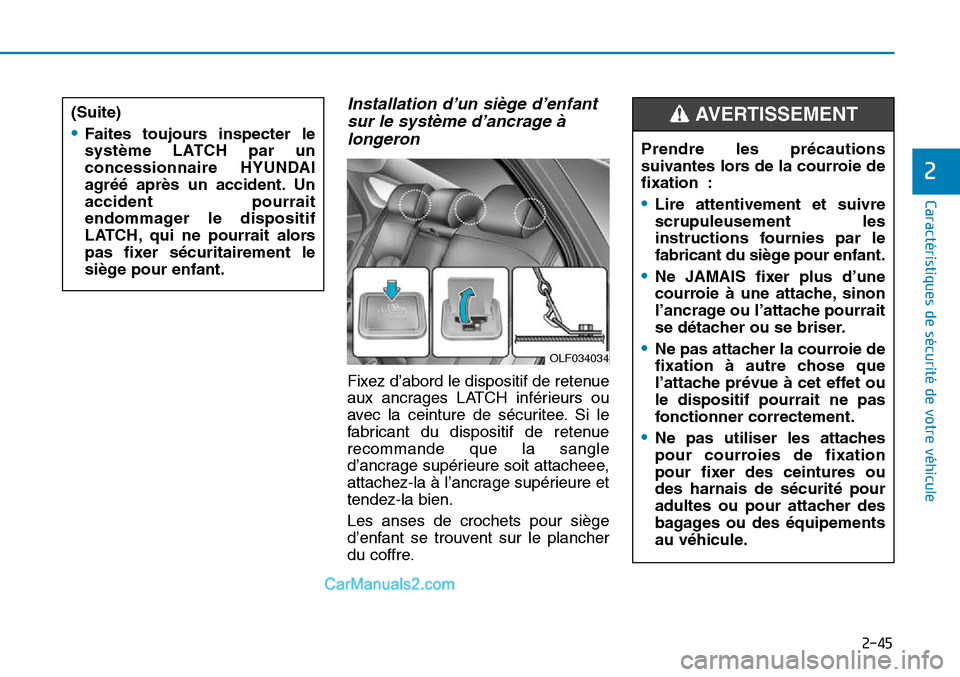 Hyundai Sonata 2016 Manuel du propriétaire (in French) 2-45
Caractéristiques de sécurité de votre véhicule
2
Installation d’un siège d’enfantsur le système d’ancrage àlongeron
Fixez d’abord le dispositif de retenue
aux ancrages LATCH infé Hyundai Sonata 2016 Manuel du propriétaire (in French) 2-45
Caractéristiques de sécurité de votre véhicule
2
Installation d’un siège d’enfantsur le système d’ancrage àlongeron
Fixez d’abord le dispositif de retenue
aux ancrages LATCH infé