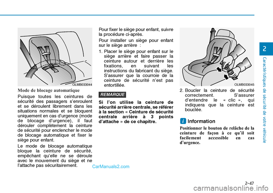Hyundai Sonata 2016 Manuel du propriétaire (in French) 2-47
Caractéristiques de sécurité de votre véhicule
2
Mode de blocage automatique
Puisque toutes les ceintures de
sécurité des passagers s’enroulent
et se déroulent librement dans les
situati Hyundai Sonata 2016 Manuel du propriétaire (in French) 2-47
Caractéristiques de sécurité de votre véhicule
2
Mode de blocage automatique
Puisque toutes les ceintures de
sécurité des passagers s’enroulent
et se déroulent librement dans les
situati