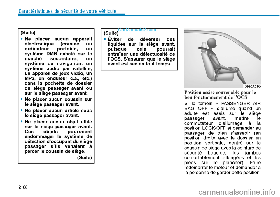 Hyundai Sonata 2016  Manuel du propriétaire (in French) 2-66
Caractéristiques de sécurité de votre véhicule
Position assise convenable pour le
bon fonctionnement de l’OCS
Si le témoin « PASSENGER AIR
BAG OFF » s’allume quand un
adulte est assis 