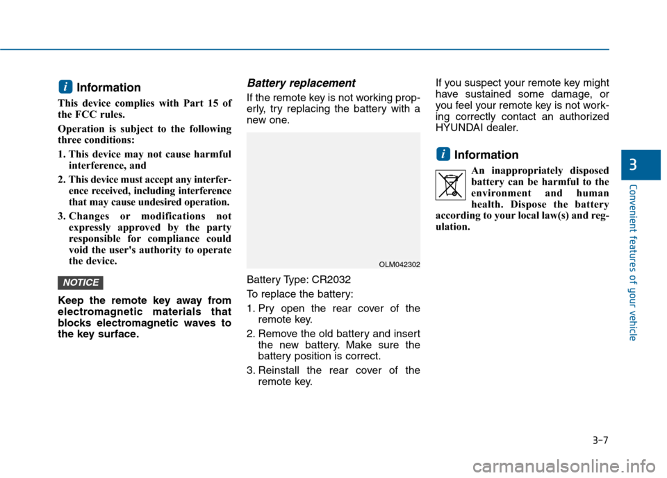 Hyundai Sonata 2015 Owners Manual 3-7
Convenient features of your vehicle
Information
This device complies with Part 15 of
the FCC rules.
Operation is subject to the following
three conditions:
1. This device may not cause harmfulinte Hyundai Sonata 2015 Owners Manual 3-7
Convenient features of your vehicle
Information
This device complies with Part 15 of
the FCC rules.
Operation is subject to the following
three conditions:
1. This device may not cause harmfulinte