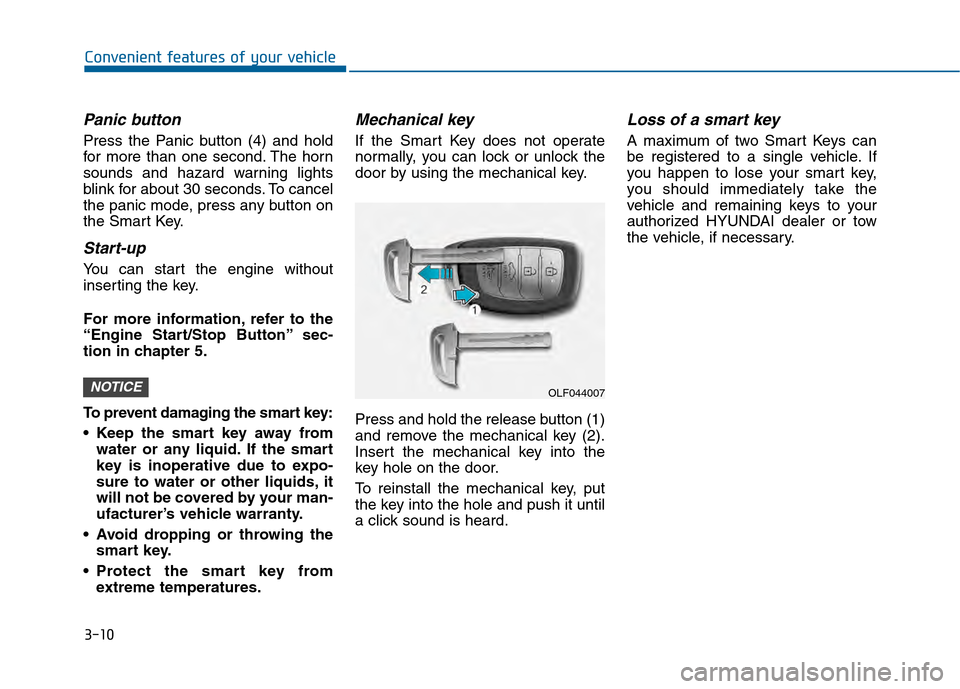 Hyundai Sonata 2015  Owners Manual 3-10
Convenient features of your vehicle
Panic button
Press the Panic button (4) and hold
for more than one second. The horn
sounds and hazard warning lights
blink for about 30 seconds. To cancel
the 