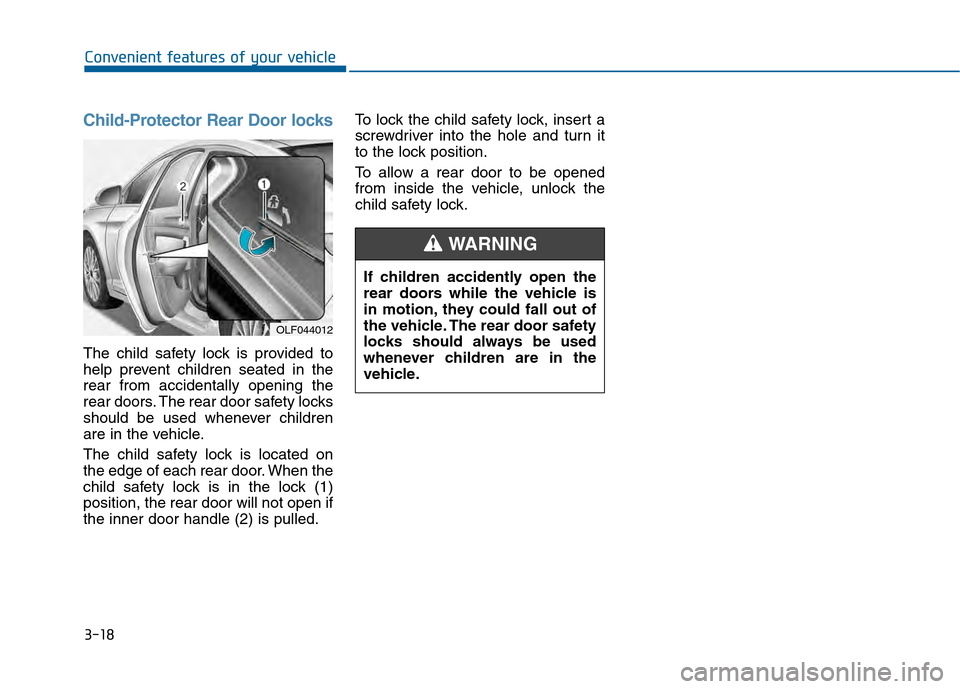 Hyundai Sonata 2015  Owners Manual 3-18
Convenient features of your vehicle
Child-Protector Rear Door locks
The child safety lock is provided to
help prevent children seated in the
rear from accidentally opening the
rear doors. The rea