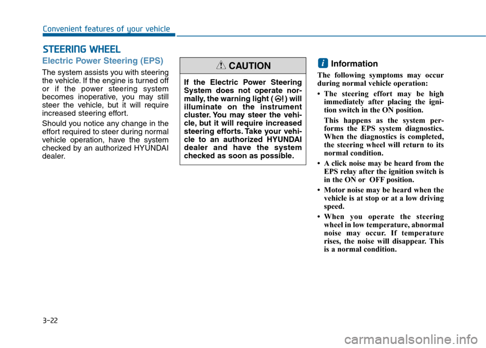 Hyundai Sonata 2015  Owners Manual 3-22
Convenient features of your vehicle
S
ST
T E
EE
ER
R I
IN
N G
G 
 W
W H
HE
EE
EL
L
Electric Power Steering (EPS)
The system assists you with steering
the vehicle. If the engine is turned off
or i