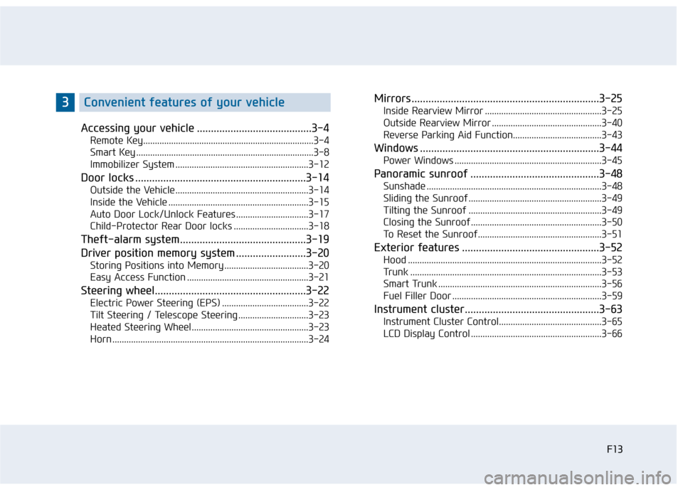 Hyundai Sonata 2015  Owners Manual F13F13
Accessing your vehicle .........................................3-4
Remote Key........................................................................\
.3-4
Smart Key ..........................