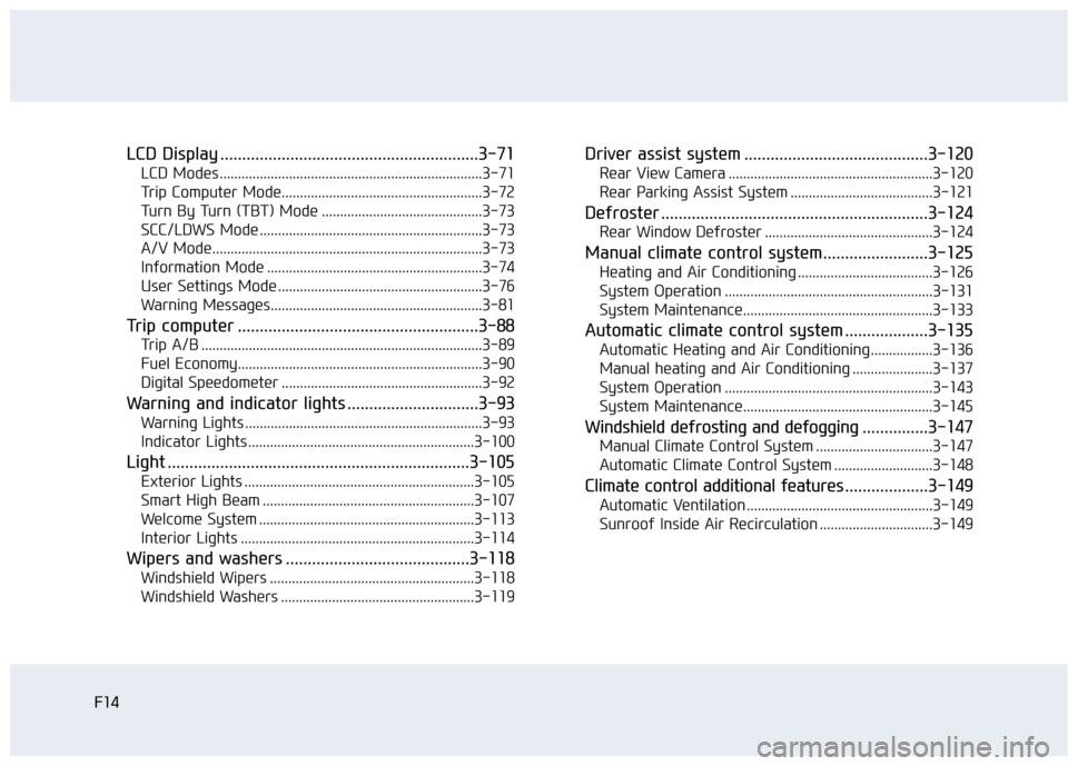 Hyundai Sonata 2015  Owners Manual F14F14
LCD Display ...........................................................3-71
LCD Modes ........................................................................\
3-71
Trip Computer Mode..........