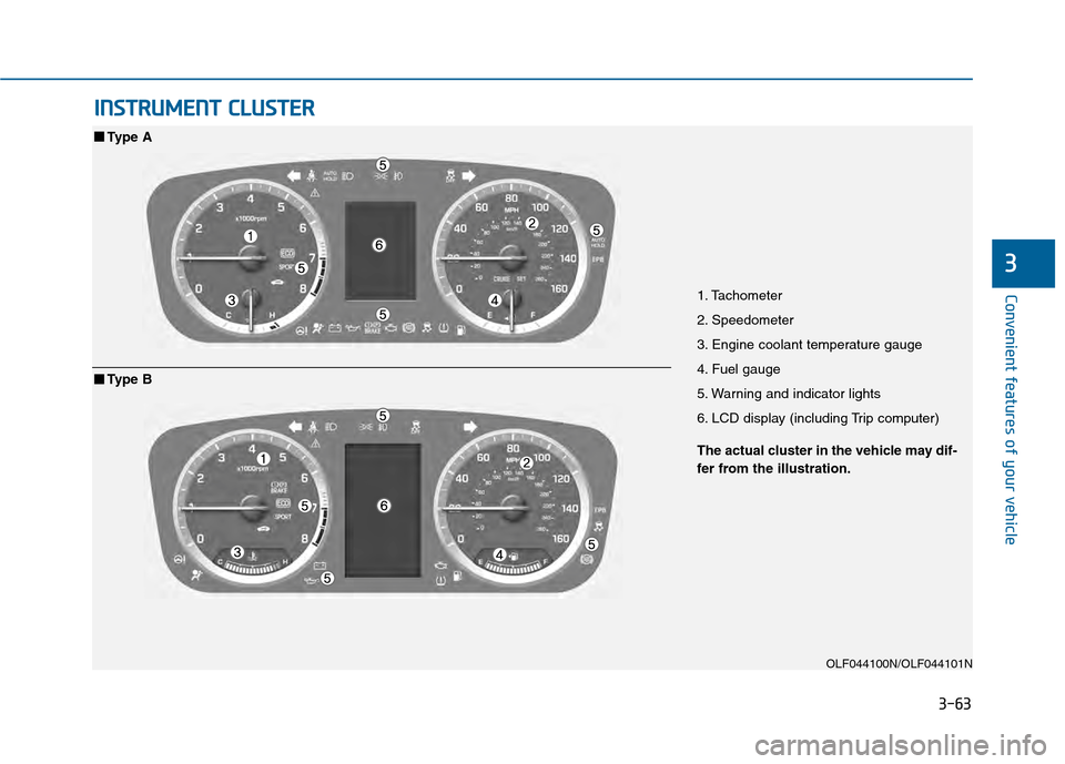 Hyundai Sonata 2015  Owners Manual 3-63
Convenient features of your vehicle
3
I
IN
N S
ST
T R
R U
U M
M E
EN
N T
T 
 C
C L
LU
U S
ST
T E
ER
R
1. Tachometer
2. Speedometer
3. Engine coolant temperature gauge
4. Fuel gauge
5. Warning and