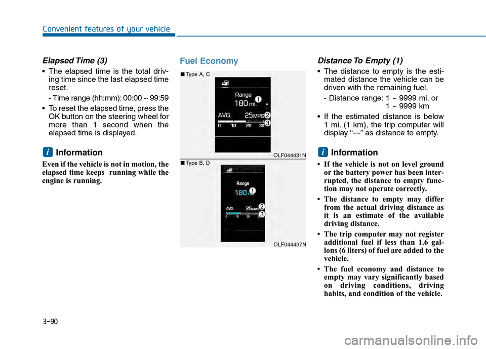 Hyundai Sonata 2015 Owners Manual 3-90
Convenient features of your vehicle
Elapsed Time (3)
The elapsed time is the total driv-ing time since the last elapsed time
reset.
- Time range (hh:mm): 00:00 ~ 99:59
To reset the elapsed tim Hyundai Sonata 2015 Owners Manual 3-90
Convenient features of your vehicle
Elapsed Time (3)
The elapsed time is the total driv-ing time since the last elapsed time
reset.
- Time range (hh:mm): 00:00 ~ 99:59
To reset the elapsed tim