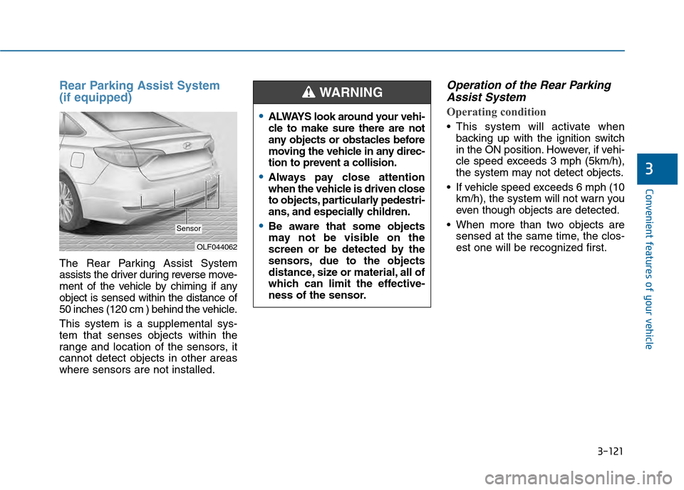 Hyundai Sonata 2015 Owners Manual 3-121
Convenient features of your vehicle
3
Rear Parking Assist System
(if equipped)
The Rear Parking Assist System
assists the driver during reverse move-
ment of the vehicle by chiming if any
objec Hyundai Sonata 2015 Owners Manual 3-121
Convenient features of your vehicle
3
Rear Parking Assist System
(if equipped)
The Rear Parking Assist System
assists the driver during reverse move-
ment of the vehicle by chiming if any
objec