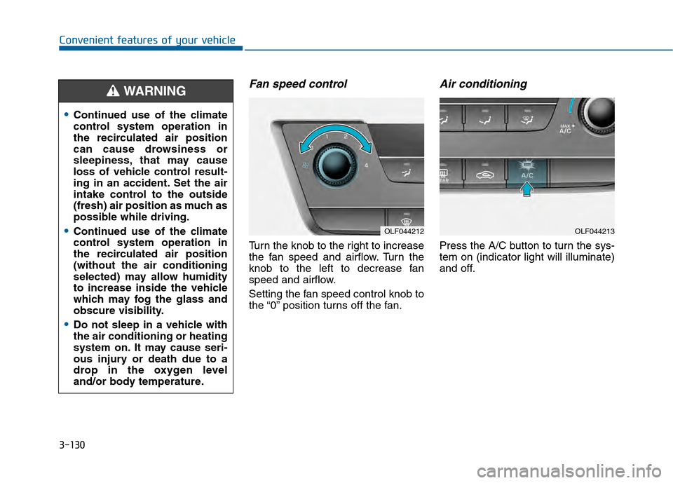 Hyundai Sonata 2015  Owners Manual 3-130
Convenient features of your vehicle
Fan speed control
Turn the knob to the right to increase
the fan speed and airflow. Turn the
knob to the left to decrease fan
speed and airflow.
Setting the f