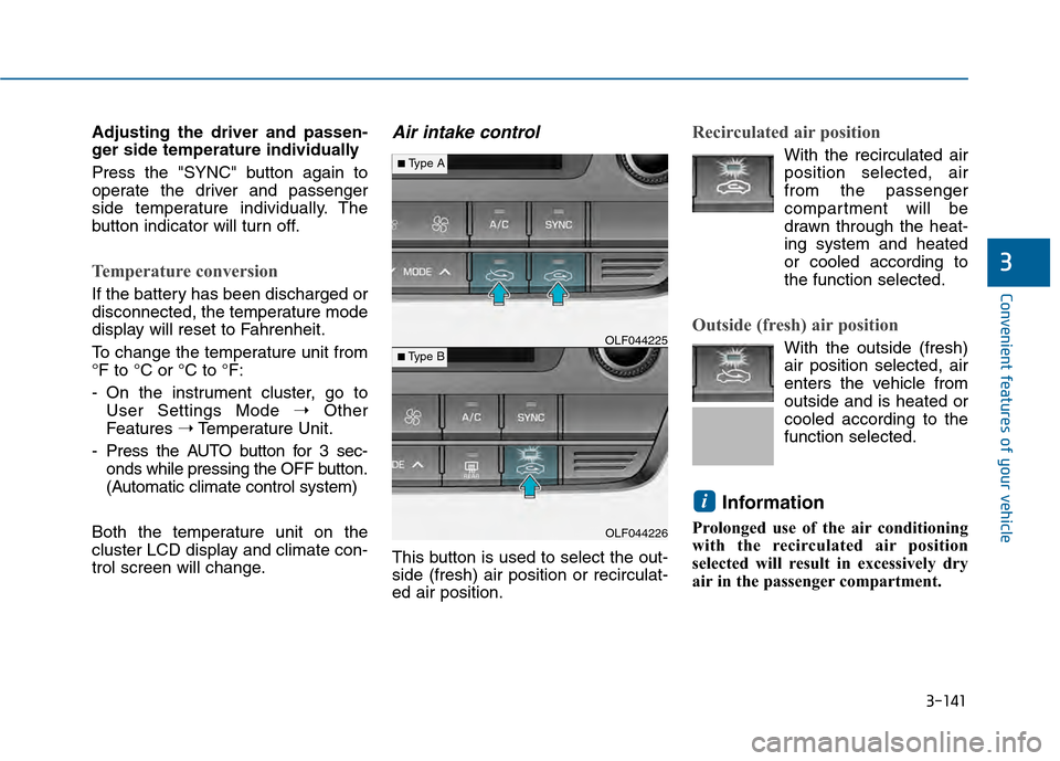 Hyundai Sonata 2015  Owners Manual 3-141
Convenient features of your vehicle
3
Adjusting the driver and passen-
ger side temperature individually
Press the "SYNC" button again to
operate the driver and passenger
side temperature indivi