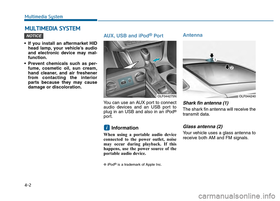 Hyundai Sonata 2015  Owners Manual 4-2
• If you install an aftermarket HIDhead lamp, your vehicle’s audio
and electronic device may mal-
function.
 Prevent chemicals such as per- fume, cosmetic oil, sun cream,
hand cleaner, and air