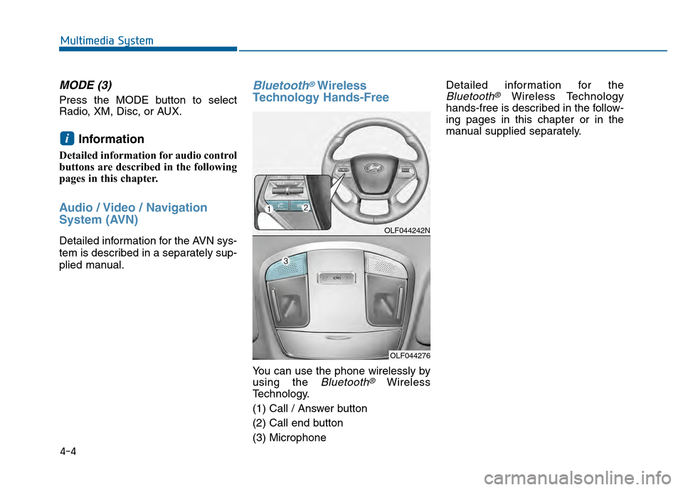 Hyundai Sonata 2015 Owners Manual 4-4
MODE (3)
Press the MODE button to select
Radio, XM, Disc, or AUX.
Information
Detailed information for audio control
buttons are described in the following
pages in this chapter.
Audio / Video / Hyundai Sonata 2015 Owners Manual 4-4
MODE (3)
Press the MODE button to select
Radio, XM, Disc, or AUX.
Information
Detailed information for audio control
buttons are described in the following
pages in this chapter.
Audio / Video /