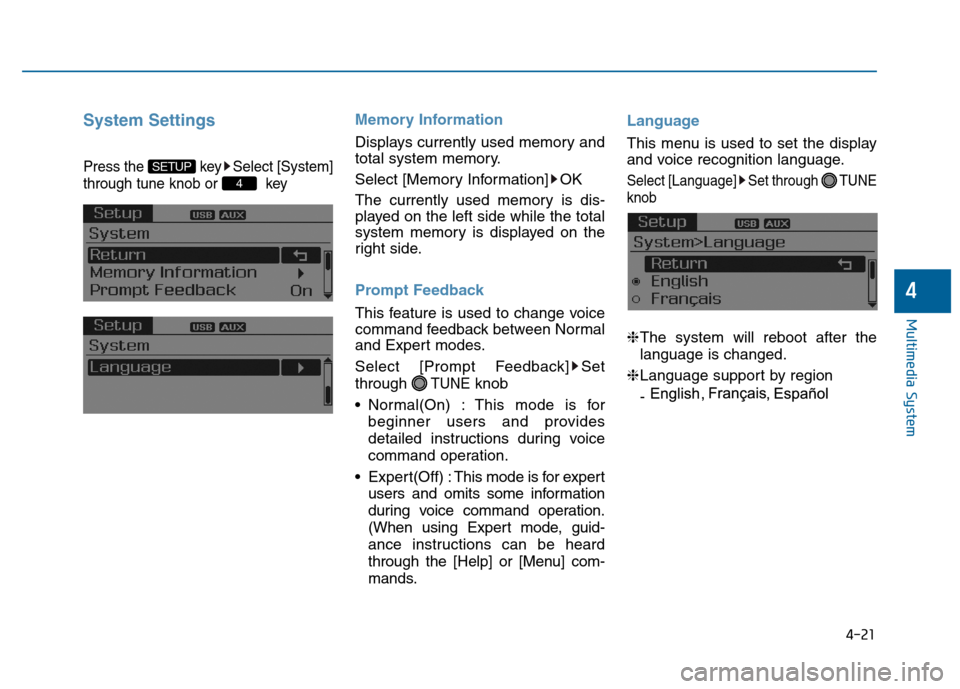 Hyundai Sonata 2015  Owners Manual 4-21
Multimedia System
4
System Settings
Press the  key Select [System]
through tune knob or  key
Memory Information
Displays currently used memory and
total system memory.
Select [Memory Information]