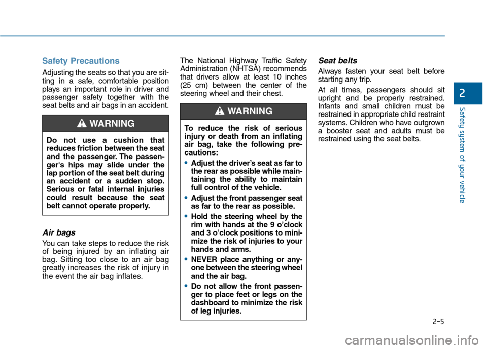 Hyundai Sonata 2015 Owners Guide Safety Precautions
Adjusting the seats so that you are sit-
ting in a safe, comfortable position
plays an important role in driver and
passenger safety together with the
seat belts and air bags in a Hyundai Sonata 2015 Owners Guide Safety Precautions
Adjusting the seats so that you are sit-
ting in a safe, comfortable position
plays an important role in driver and
passenger safety together with the
seat belts and air bags in a