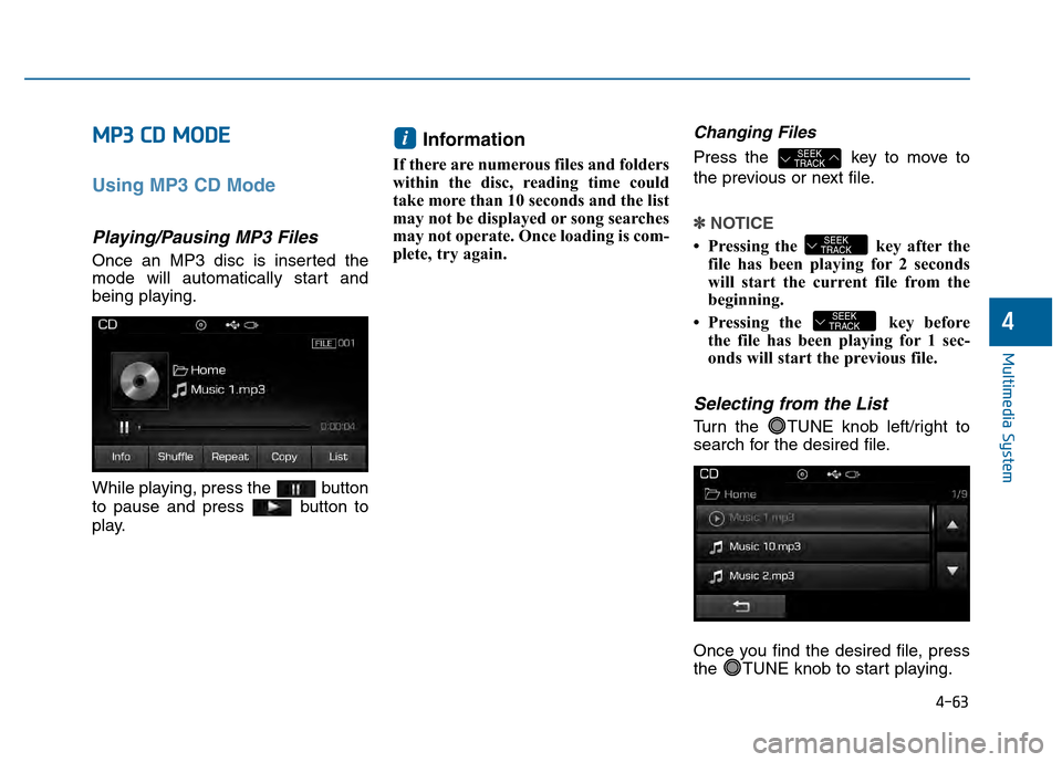 Hyundai Sonata 2015 Owners Manual 4-63
Multimedia System
4
M
MP
P3
3
C
C D
D
M
M O
OD
DE
E
Using MP3 CD Mode
Playing/Pausing MP3 Files
Once an MP3 disc is inserted the
mode will automatically start and
being playing.
While playin Hyundai Sonata 2015 Owners Manual 4-63
Multimedia System
4
M
MP
P3
3
C
C D
D
M
M O
OD
DE
E
Using MP3 CD Mode
Playing/Pausing MP3 Files
Once an MP3 disc is inserted the
mode will automatically start and
being playing.
While playin