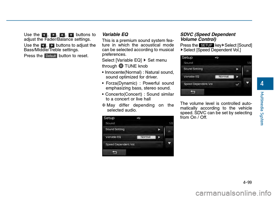 Hyundai Sonata 2015 Owners Manual 4-99
Multimedia System
4
Use the , , , buttons to
adjust the Fader/Balance settings.
Use the , buttons to adjust the
Bass/Middle/Treble settings.
Press the button to reset.Variable EQ
This is a pr Hyundai Sonata 2015 Owners Manual 4-99
Multimedia System
4
Use the , , , buttons to
adjust the Fader/Balance settings.
Use the , buttons to adjust the
Bass/Middle/Treble settings.
Press the button to reset.Variable EQ
This is a pr