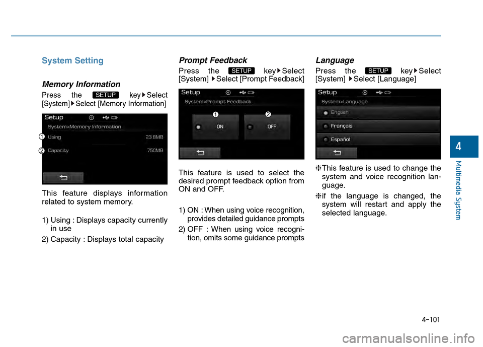Hyundai Sonata 2015  Owners Manual 4-101
Multimedia System
4
System Setting
Memory Information
Press the key Select
[System] Select [Memory Information]
This feature displays information
related to system memory.
1) Using : Displays ca