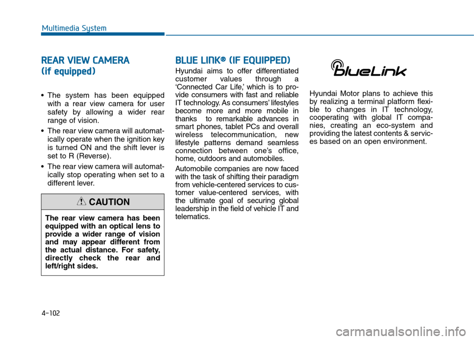 Hyundai Sonata 2015 Owners Manual 4-102
Multimedia System
R
RE
EA
A R
R
V
V I
IE
E W
W
C
C A
A M
M E
ER
R A
A
(
(i if
f
e
e q
q u
u i
ip
p p
pe
ed
d )
)
• The system has been equipped
with a rear view camera for user
safety Hyundai Sonata 2015 Owners Manual 4-102
Multimedia System
R
RE
EA
A R
R
V
V I
IE
E W
W
C
C A
A M
M E
ER
R A
A
(
(i if
f
e
e q
q u
u i
ip
p p
pe
ed
d )
)
• The system has been equipped
with a rear view camera for user
safety