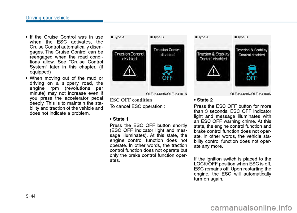 Hyundai Sonata 2015 Owners Manual 5-44
Driving your vehicle
If the Cruise Control was in use when the ESC activates, the
Cruise Control automatically disen-
gages. The Cruise Control can be
reengaged when the road condi-
tions allow. Hyundai Sonata 2015 Owners Manual 5-44
Driving your vehicle
If the Cruise Control was in use when the ESC activates, the
Cruise Control automatically disen-
gages. The Cruise Control can be
reengaged when the road condi-
tions allow.