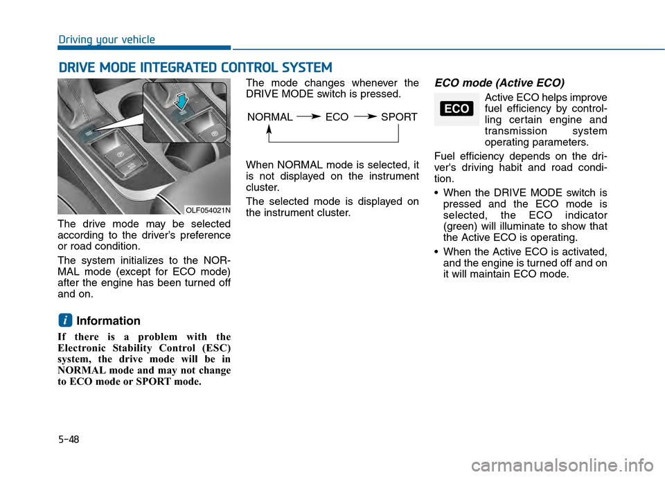 Hyundai Sonata 2015 Owners Manual 5-48
Driving your vehicle
D
DR
RI
IV
V E
E
M
M O
OD
DE
E
I
IN
N T
TE
EG
G R
RA
A T
TE
ED
D
C
C O
O N
NT
TR
R O
O L
L
S
S Y
Y S
ST
T E
EM
M
The drive mode may be selected
according to the driv Hyundai Sonata 2015 Owners Manual 5-48
Driving your vehicle
D
DR
RI
IV
V E
E
M
M O
OD
DE
E
I
IN
N T
TE
EG
G R
RA
A T
TE
ED
D
C
C O
O N
NT
TR
R O
O L
L
S
S Y
Y S
ST
T E
EM
M
The drive mode may be selected
according to the driv