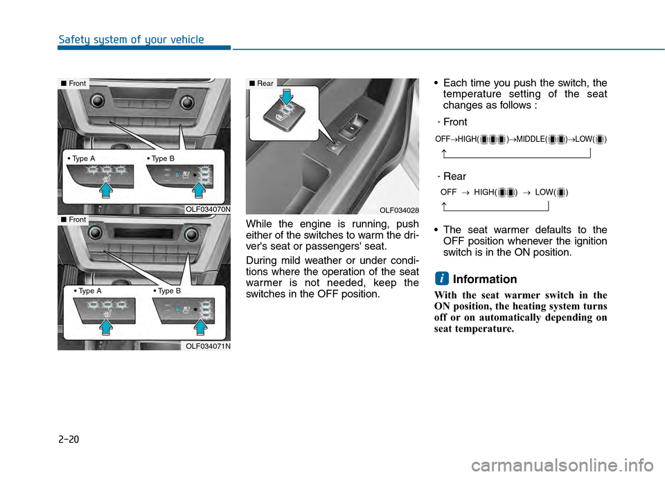 Hyundai Sonata 2015 Service Manual 2-20
Safety system of your vehicleWhile the engine is running, push
either of the switches to warm the dri-
vers seat or passengers seat.
During mild weather or under condi-
tions where the operatio Hyundai Sonata 2015 Service Manual 2-20
Safety system of your vehicleWhile the engine is running, push
either of the switches to warm the dri-
vers seat or passengers seat.
During mild weather or under condi-
tions where the operatio