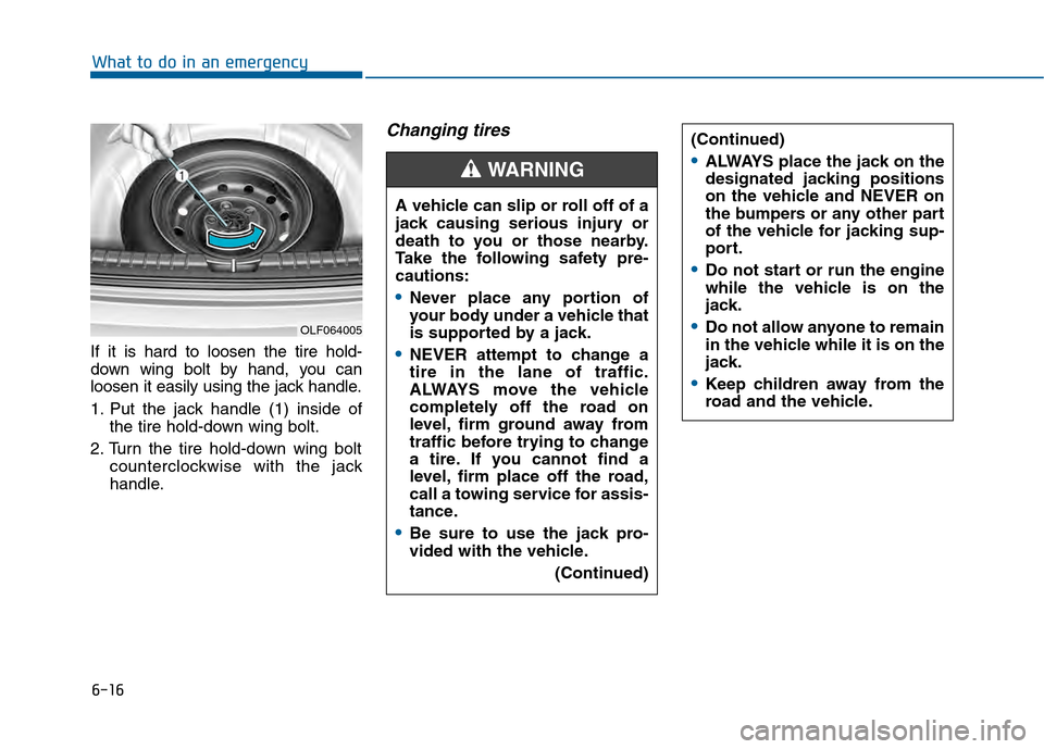 Hyundai Sonata 2015 Owners Manual 6-16
What to do in an emergency
If it is hard to loosen the tire hold-
down wing bolt by hand, you can
loosen it easily using the jack handle.
1. Put the jack handle (1) inside of the tire hold-down w Hyundai Sonata 2015 Owners Manual 6-16
What to do in an emergency
If it is hard to loosen the tire hold-
down wing bolt by hand, you can
loosen it easily using the jack handle.
1. Put the jack handle (1) inside of the tire hold-down w