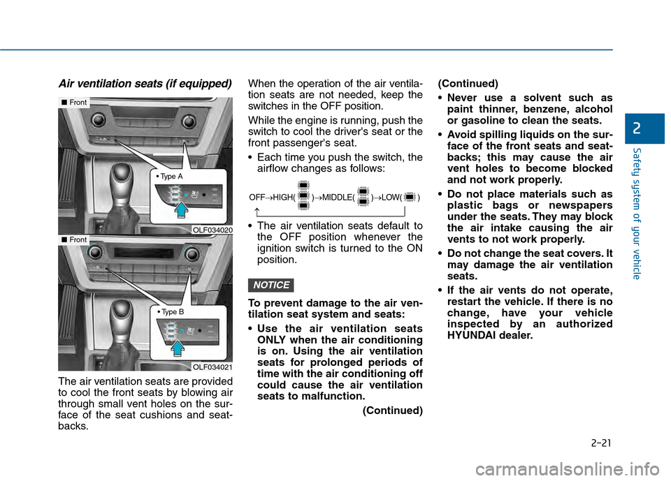 Hyundai Sonata 2015  Owners Manual 2-21
Safety system of your vehicle
2
Air ventilation seats (if equipped)
The air ventilation seats are provided
to cool the front seats by blowing air
through small vent holes on the sur-
face of the 