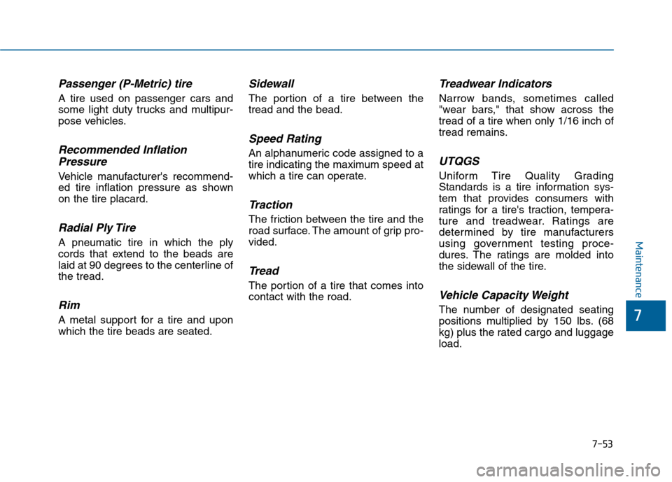 Hyundai Sonata 2015 Owners Manual 7-53
7
Maintenance
Passenger (P-Metric) tire
A tire used on passenger cars and
some light duty trucks and multipur-
pose vehicles.
Recommended InflationPressure
Vehicle manufacturers recommend-
ed ti Hyundai Sonata 2015 Owners Manual 7-53
7
Maintenance
Passenger (P-Metric) tire
A tire used on passenger cars and
some light duty trucks and multipur-
pose vehicles.
Recommended InflationPressure
Vehicle manufacturers recommend-
ed ti