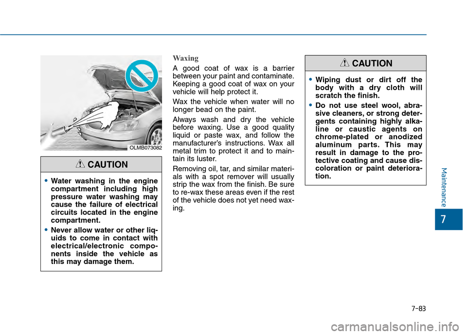 Hyundai Sonata 2015 Owners Manual 7-83
7
Maintenance
Waxing
A good coat of wax is a barrier
between your paint and contaminate.
Keeping a good coat of wax on your
vehicle will help protect it.
Wax the vehicle when water will no
longer Hyundai Sonata 2015 Owners Manual 7-83
7
Maintenance
Waxing
A good coat of wax is a barrier
between your paint and contaminate.
Keeping a good coat of wax on your
vehicle will help protect it.
Wax the vehicle when water will no
longer