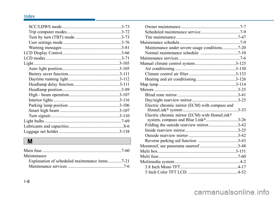 Hyundai Sonata 2015  Owners Manual I-8
SCC/LDWS mode ......................................................3-73
Trip computer modes..................................................3-72\
Turn by turn (TBT) mode .......................