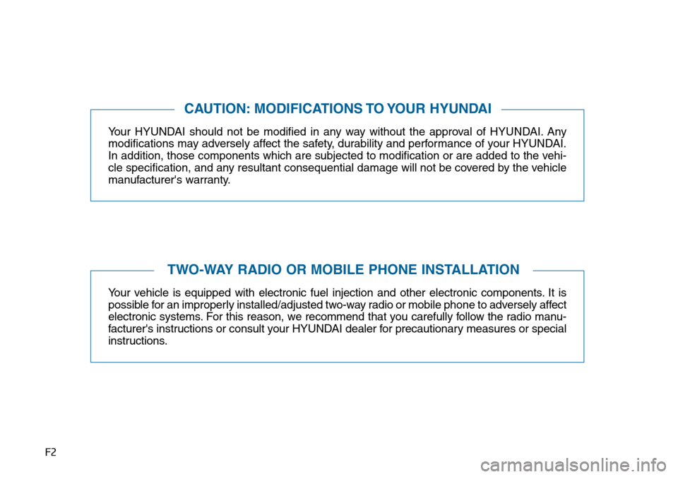 Hyundai Sonata 2015  Owners Manual - RHD (UK, Australia) F2
Your HYUNDAI should not be modified in any way without the approval of HYUNDAI. Any
modifications may adversely affect the safety, durability and performance of your HYUNDAI.
In addition, those com