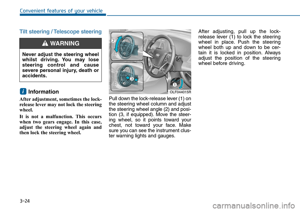 Hyundai Sonata 2015  Owners Manual - RHD (UK, Australia) 3-24
Convenient features of your vehicle
Tilt steering / Telescope steering
Information 
After adjustment, sometimes the lock-
release lever may not lock the steering
wheel.
It is not a malfunction. T Hyundai Sonata 2015  Owners Manual - RHD (UK, Australia) 3-24
Convenient features of your vehicle
Tilt steering / Telescope steering
Information 
After adjustment, sometimes the lock-
release lever may not lock the steering
wheel.
It is not a malfunction. T