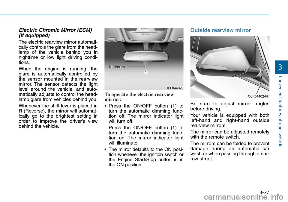 Hyundai Sonata 2015  Owners Manual - RHD (UK, Australia) 3-27
Convenient features of your vehicle
3
Electric Chromic Mirror (ECM) 
(if equipped)
The electric rearview mirror automati-
cally controls the glare from the head-
lamp of the vehicle behind you in Hyundai Sonata 2015  Owners Manual - RHD (UK, Australia) 3-27
Convenient features of your vehicle
3
Electric Chromic Mirror (ECM) 
(if equipped)
The electric rearview mirror automati-
cally controls the glare from the head-
lamp of the vehicle behind you in