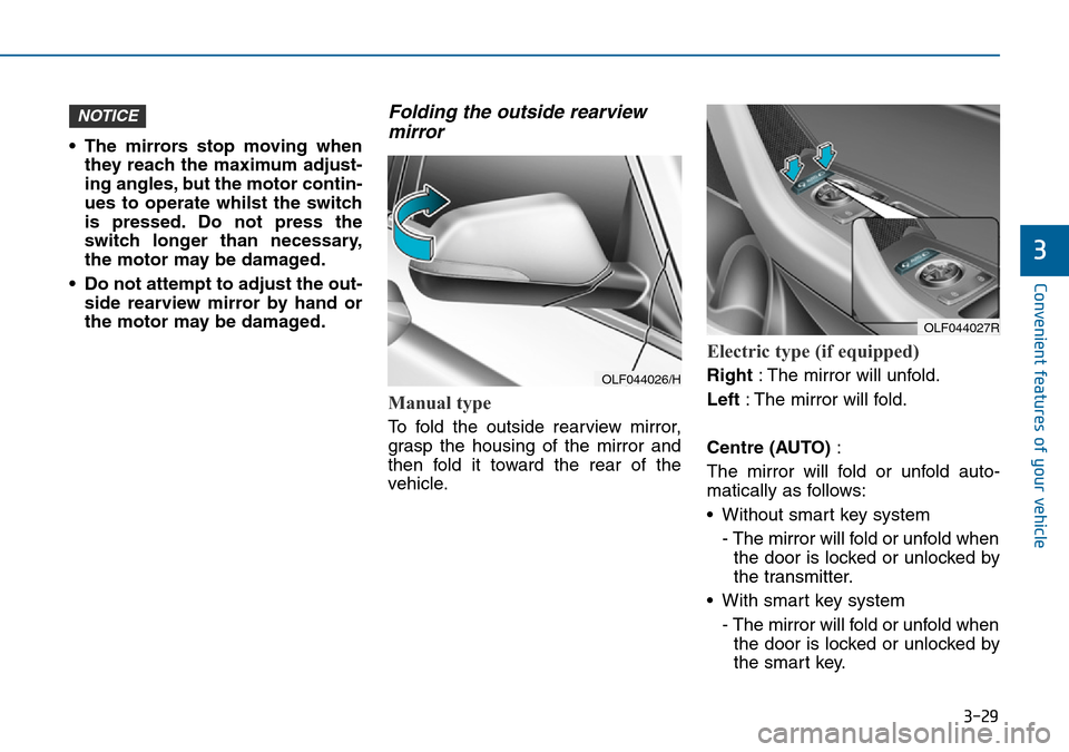 Hyundai Sonata 2015  Owners Manual - RHD (UK, Australia) 3-29
Convenient features of your vehicle
3
• The mirrors stop moving when
they reach the maximum adjust-
ing angles, but the motor contin-
ues to operate whilst the switch
is pressed. Do not press t Hyundai Sonata 2015  Owners Manual - RHD (UK, Australia) 3-29
Convenient features of your vehicle
3
• The mirrors stop moving when
they reach the maximum adjust-
ing angles, but the motor contin-
ues to operate whilst the switch
is pressed. Do not press t