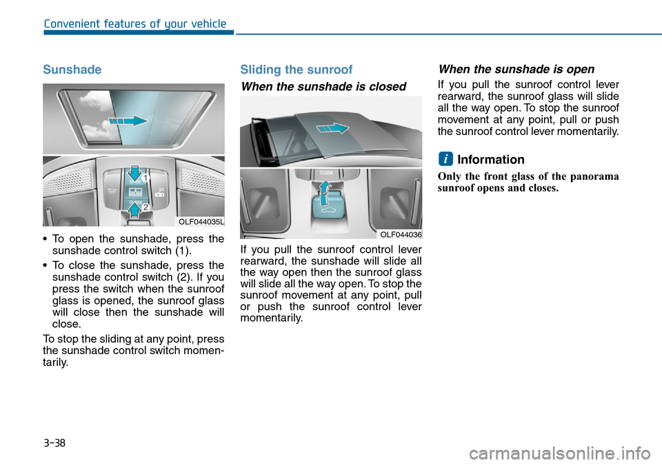 Hyundai Sonata 2015  Owners Manual - RHD (UK, Australia) 3-38
Convenient features of your vehicle
Sunshade
• To open the sunshade, press the
sunshade control switch (1).
• To close the sunshade, press the
sunshade control switch (2). If you
press the sw Hyundai Sonata 2015  Owners Manual - RHD (UK, Australia) 3-38
Convenient features of your vehicle
Sunshade
• To open the sunshade, press the
sunshade control switch (1).
• To close the sunshade, press the
sunshade control switch (2). If you
press the sw