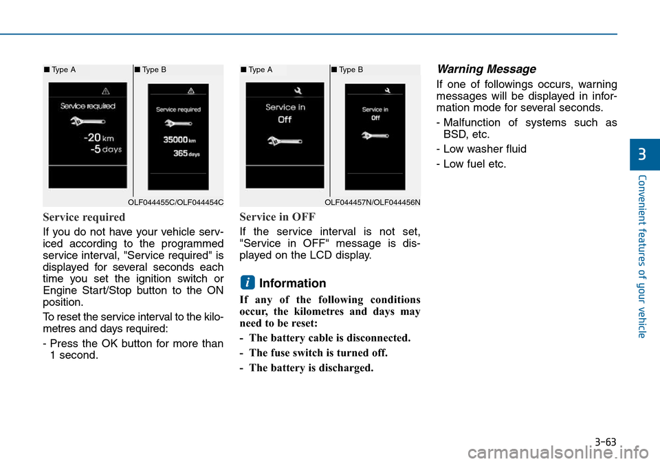 Hyundai Sonata 2015  Owners Manual - RHD (UK, Australia) 3-63
Convenient features of your vehicle
3
Service required
If you do not have your vehicle serv-
iced according to the programmed
service interval, "Service required" is
displayed for several seconds