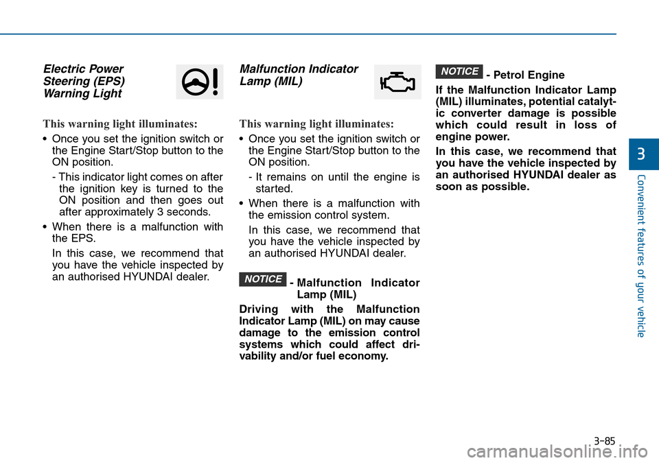 Hyundai Sonata 2015 Owners Manual - RHD (UK, Australia) 3-85
Convenient features of your vehicle
3
Electric Power
Steering (EPS)
Warning Light
This warning light illuminates:
• Once you set the ignition switch or
the Engine Start/Stop button to the
ON p Hyundai Sonata 2015 Owners Manual - RHD (UK, Australia) 3-85
Convenient features of your vehicle
3
Electric Power
Steering (EPS)
Warning Light
This warning light illuminates:
• Once you set the ignition switch or
the Engine Start/Stop button to the
ON p