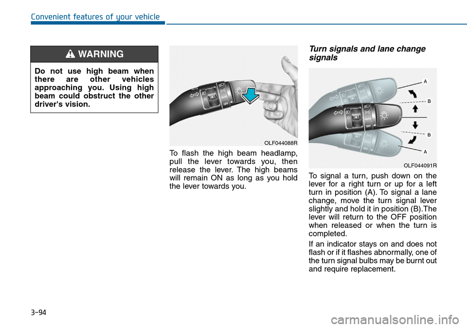 Hyundai Sonata 2015 Owners Manual - RHD (UK, Australia) 3-94
Convenient features of your vehicle
To flash the high beam headlamp,
pull the lever towards you, then
release the lever. The high beams
will remain ON as long as you hold
the lever towards you.
T Hyundai Sonata 2015 Owners Manual - RHD (UK, Australia) 3-94
Convenient features of your vehicle
To flash the high beam headlamp,
pull the lever towards you, then
release the lever. The high beams
will remain ON as long as you hold
the lever towards you.
T