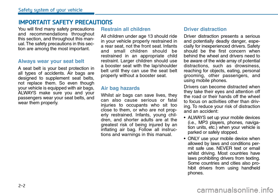 Hyundai Sonata 2015 - RHD (UK, Australia) User Guide 2-2
You will find many safety precautions
and recommendations throughout
this section, and throughout this man-
ual. The safety precautions in this sec-
tion are among the most important.
Always wear Hyundai Sonata 2015 - RHD (UK, Australia) User Guide 2-2
You will find many safety precautions
and recommendations throughout
this section, and throughout this man-
ual. The safety precautions in this sec-
tion are among the most important.
Always wear