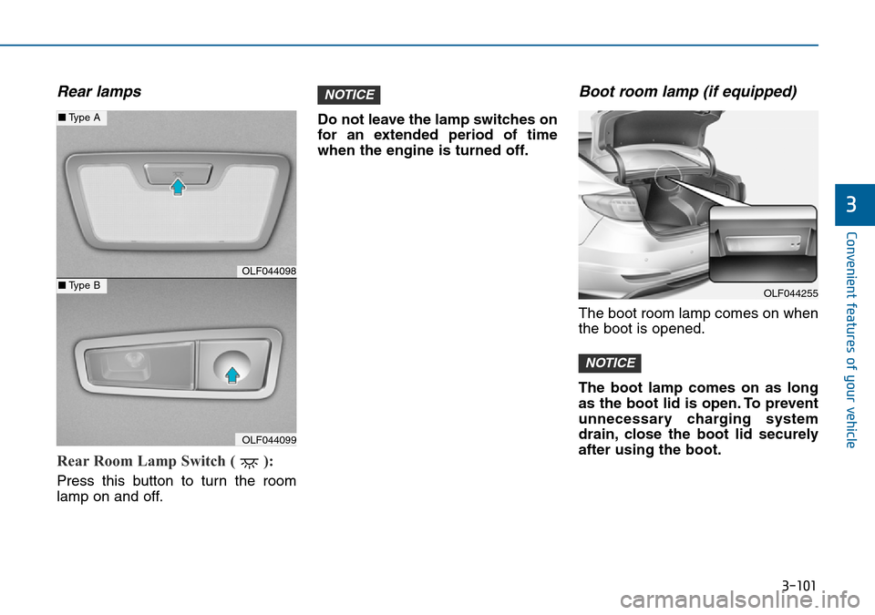 Hyundai Sonata 2015 Owners Manual - RHD (UK, Australia) 3-101
Convenient features of your vehicle
3
Rear lamps
Rear Room Lamp Switch ( ):
Press this button to turn the room
lamp on and off.Do not leave the lamp switches on
for an extended period of time
w Hyundai Sonata 2015 Owners Manual - RHD (UK, Australia) 3-101
Convenient features of your vehicle
3
Rear lamps
Rear Room Lamp Switch ( ):
Press this button to turn the room
lamp on and off.Do not leave the lamp switches on
for an extended period of time
w