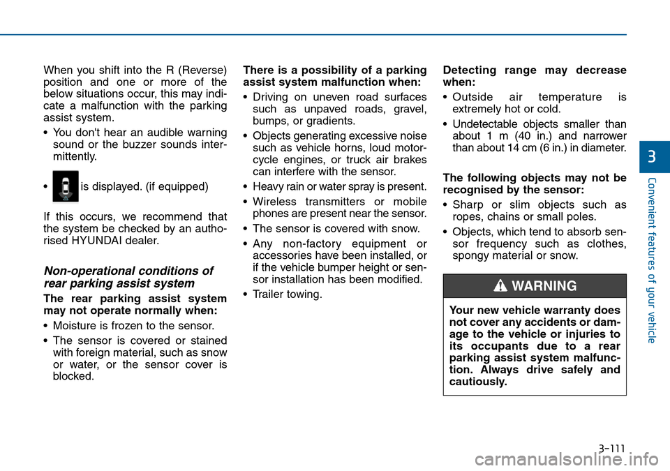 Hyundai Sonata 2015 Owners Manual - RHD (UK, Australia) 3-111
Convenient features of your vehicle
3
When you shift into the R (Reverse)
position and one or more of the
below situations occur, this may indi-
cate a malfunction with the parking
assist system Hyundai Sonata 2015 Owners Manual - RHD (UK, Australia) 3-111
Convenient features of your vehicle
3
When you shift into the R (Reverse)
position and one or more of the
below situations occur, this may indi-
cate a malfunction with the parking
assist system