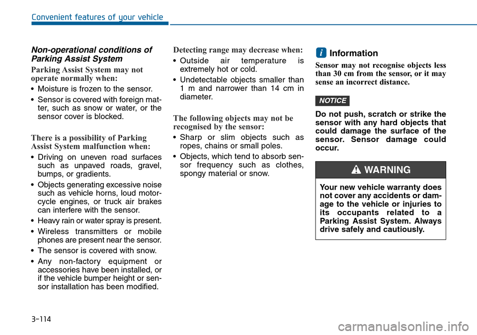 Hyundai Sonata 2015 Owners Manual - RHD (UK, Australia) 3-114
Convenient features of your vehicle
Non-operational conditions of
Parking Assist System
Parking Assist System may not
operate normally when:
• Moisture is frozen to the sensor.
• Sensor is c Hyundai Sonata 2015 Owners Manual - RHD (UK, Australia) 3-114
Convenient features of your vehicle
Non-operational conditions of
Parking Assist System
Parking Assist System may not
operate normally when:
• Moisture is frozen to the sensor.
• Sensor is c